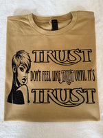Trust Don't Feel Like Trust t-shirt