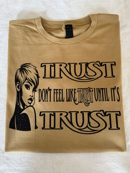 Trust Don't Feel Like Trust t-shirt