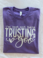 Im Just Out Here Trusting God t-shirt