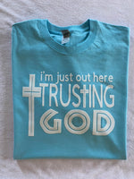 Im Just Out Here Trusting God t-shirt