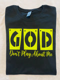 God Don't Play About Me t-shirt
