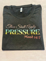 Thou Shall Apply Pressure Mood 24:7 t-shirt