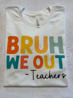 Bruh We Out -Teachers t-shirt