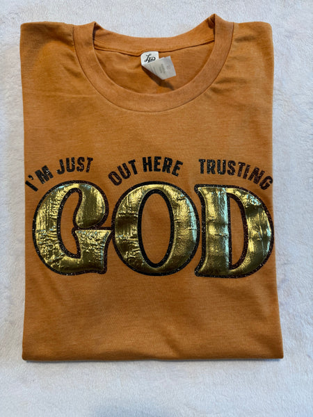 Im just out here trusting GOD t-shirt