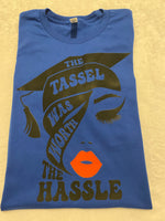 The Tassel was worth the hassle t-shirt
