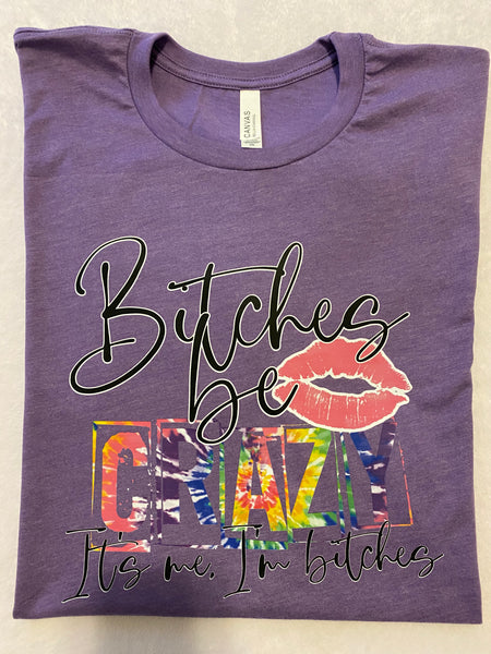 Bitch’s Be Crazy t-shirt