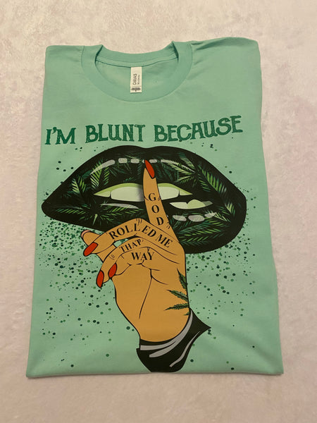 I’m Blunt Because