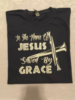 In The Name Of Jesus Saved By Grace t-shirt