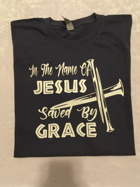 In The Name Of Jesus Saved By Grace t-shirt