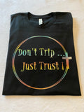 Don’t Trip Just Trust t-shirt