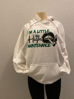 I’m A Little High Maintenance hoodie