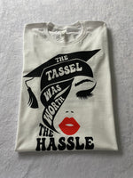 The Tassel was worth the hassle t-shirt