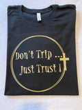 Don’t Trip Just Trust t-shirt