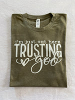 I’m out here just trusting God t-shirt