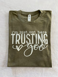 I’m out here just trusting God t-shirt