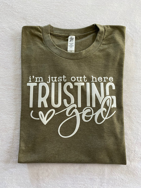 I’m out here just trusting God t-shirt